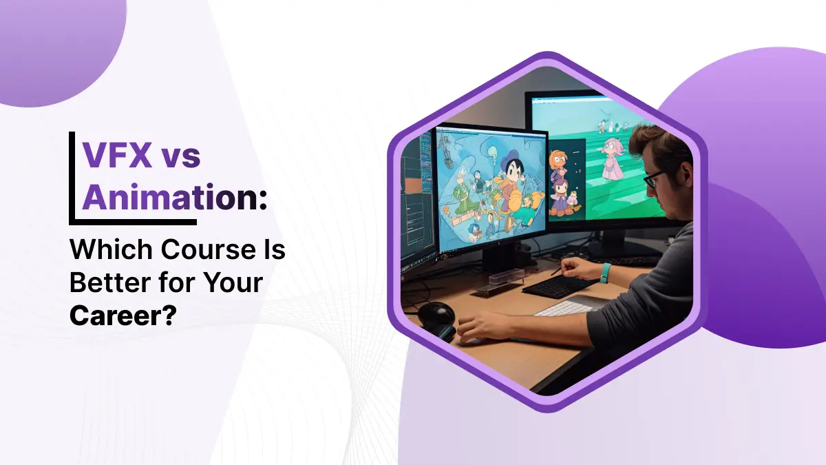 VFX Vs Animation: Which Course Is Better For Your Career?